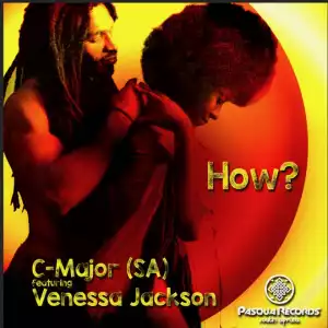C-Major (SA) - How (Original Mix) Ft. Venessa Jackson